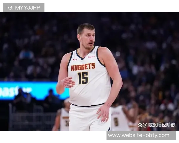 约基奇双加时拼搏45分钟毫无疲惫感展现超强体能与意志力